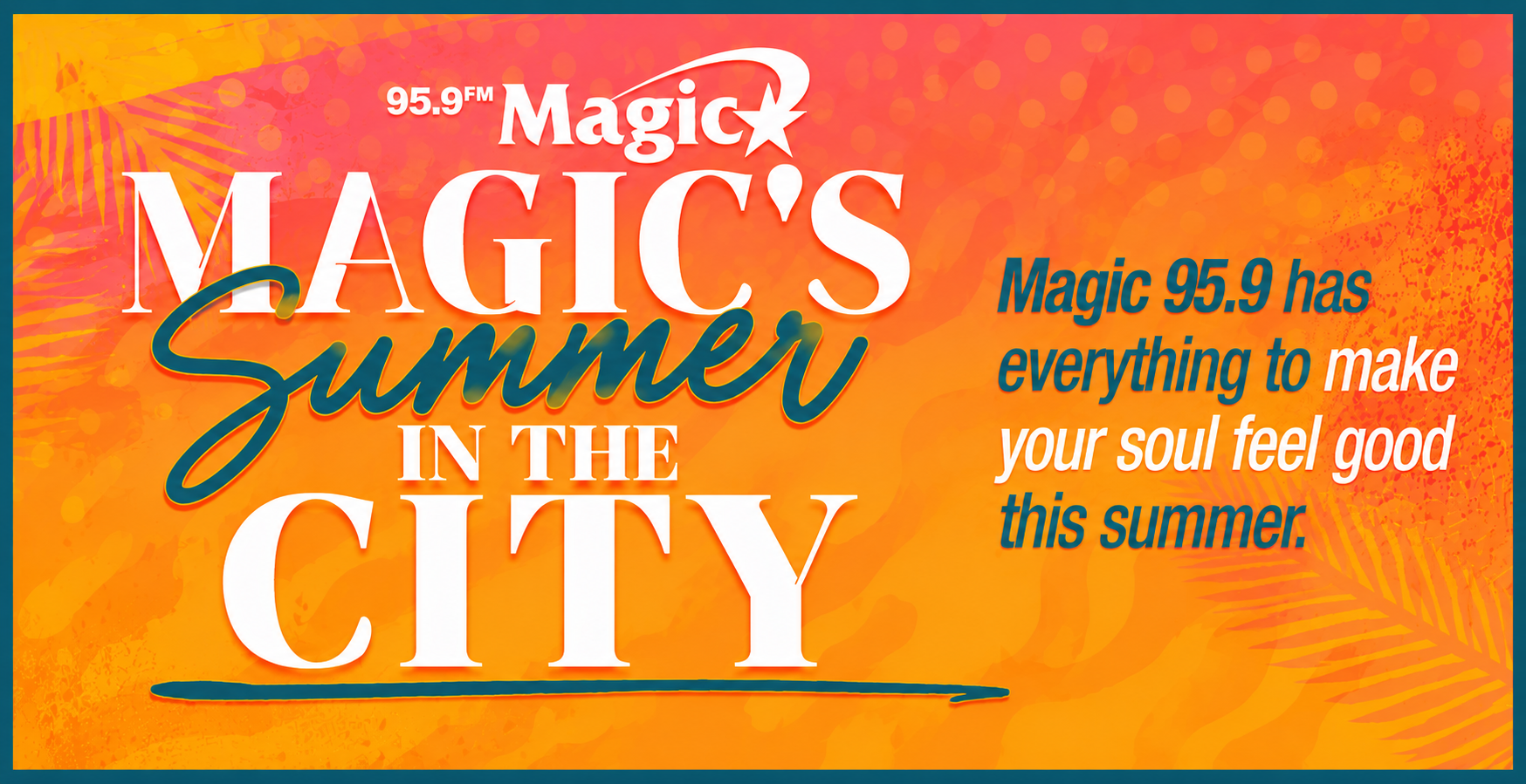 95.9 FM Magic radio station logo and text "Magic's Summer in the City" with message "Magic 95.9 has everything to make your soul feel good this summer.