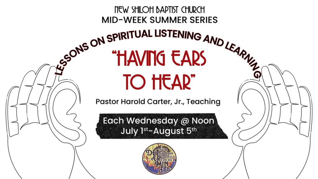 Poster for New Shiloh Baptist Church's mid-week summer series on "Having Ears to Hear", with details on teaching by Pastor Harold Carter, Jr. each Wednesday at noon from July 1st to August 5th.